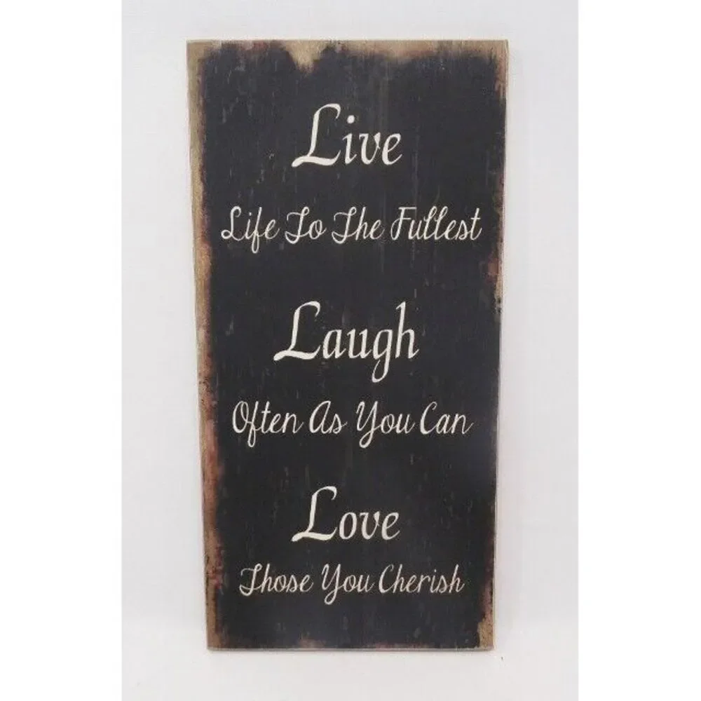 Live life to the‎ fullest Laugh often as you can Love those you cherish sign 12